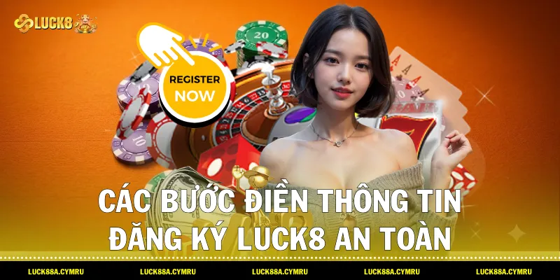 Các bước điền thông tin Đăng ký Luck8 an toàn và xác thực tài khoản chính chủ