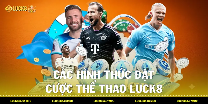 Các hình thức đặt cược Thể thao luck8