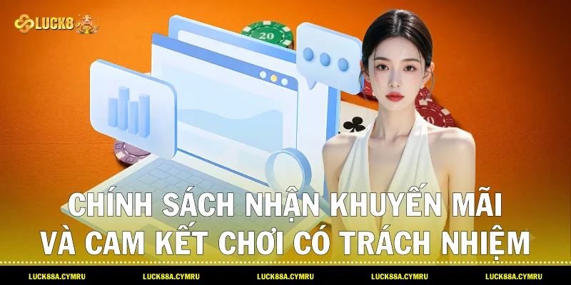 Chính sách nhận khuyến mãi và cam kết chơi có trách nhiệm theo Điều khoản điều kiện Luck8