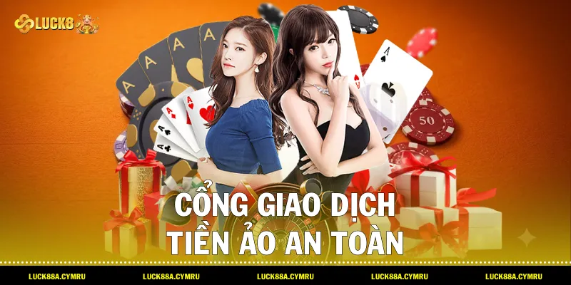 Cổng giao dịch tiền ảo an toàn và quy trình nhận Thưởng Nạp đầu USDT 500k cùng Luck8