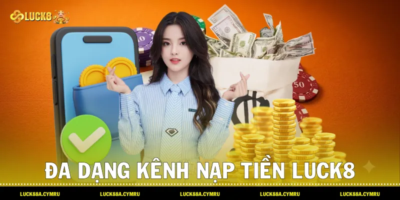 Đa dạng kênh Nạp tiền luck8 qua chuyển khoản ngân hàng, mã QR và tiền ảo