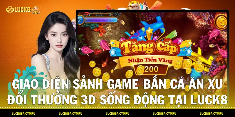 Giao diện sảnh game Bắn cá ăn xu đổi thưởng 3D sống động tại Luck8