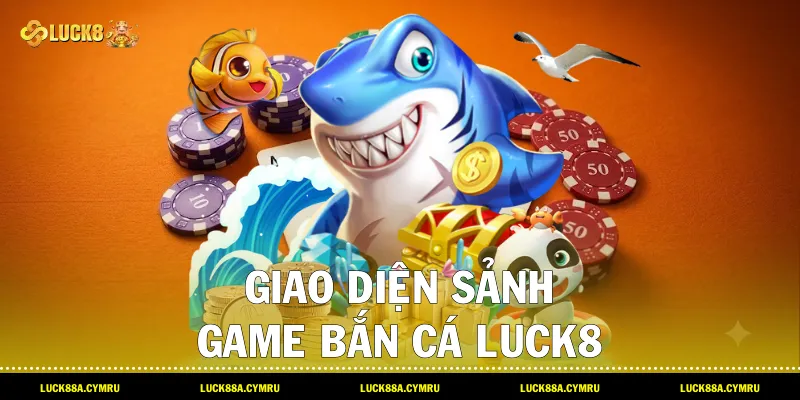 Giao diện sảnh game Bắn cá Luck8 đổi thưởng đồ họa 3D sống động