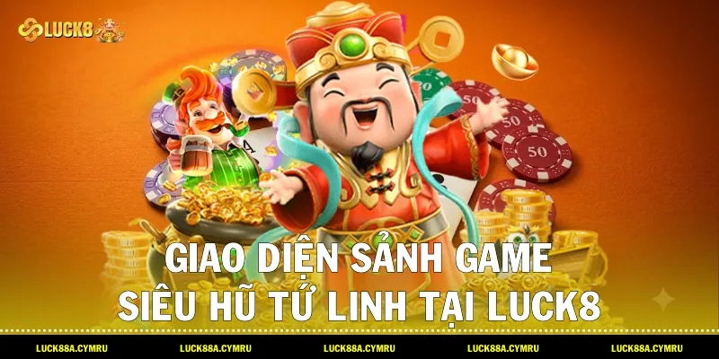 Giao diện sảnh game Siêu hũ tứ linh tại Luck8