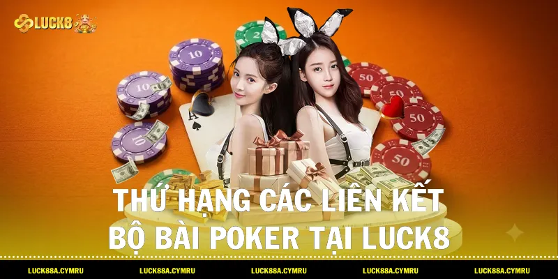 Thứ hạng các liên kết bộ Bài poker tại Luck8