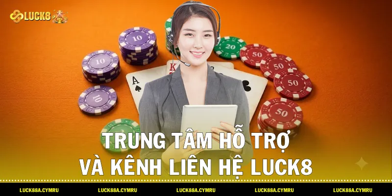 trung tâm hỗ trợ và kênh Liên hệ luck8 trực tuyến 24/7