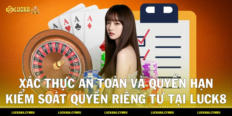 xác thực an toàn và quyền hạn kiểm soát Quyền riêng tư tại Luck8